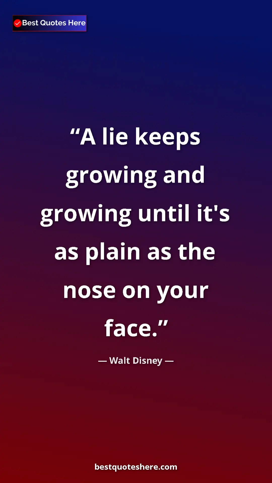 Pinterest quote poster by Walt Disney: "A lie keeps growing and growing until it's as plain as the..."