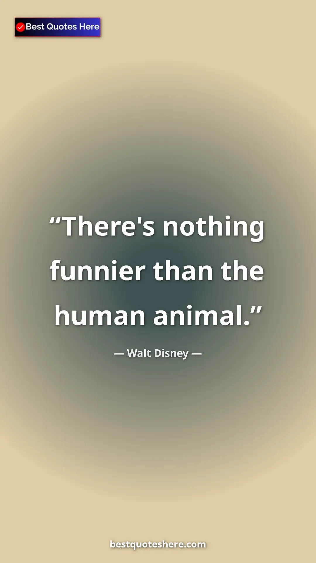 Pinterest quote poster by Walt Disney: "There's nothing funnier than the human animal."