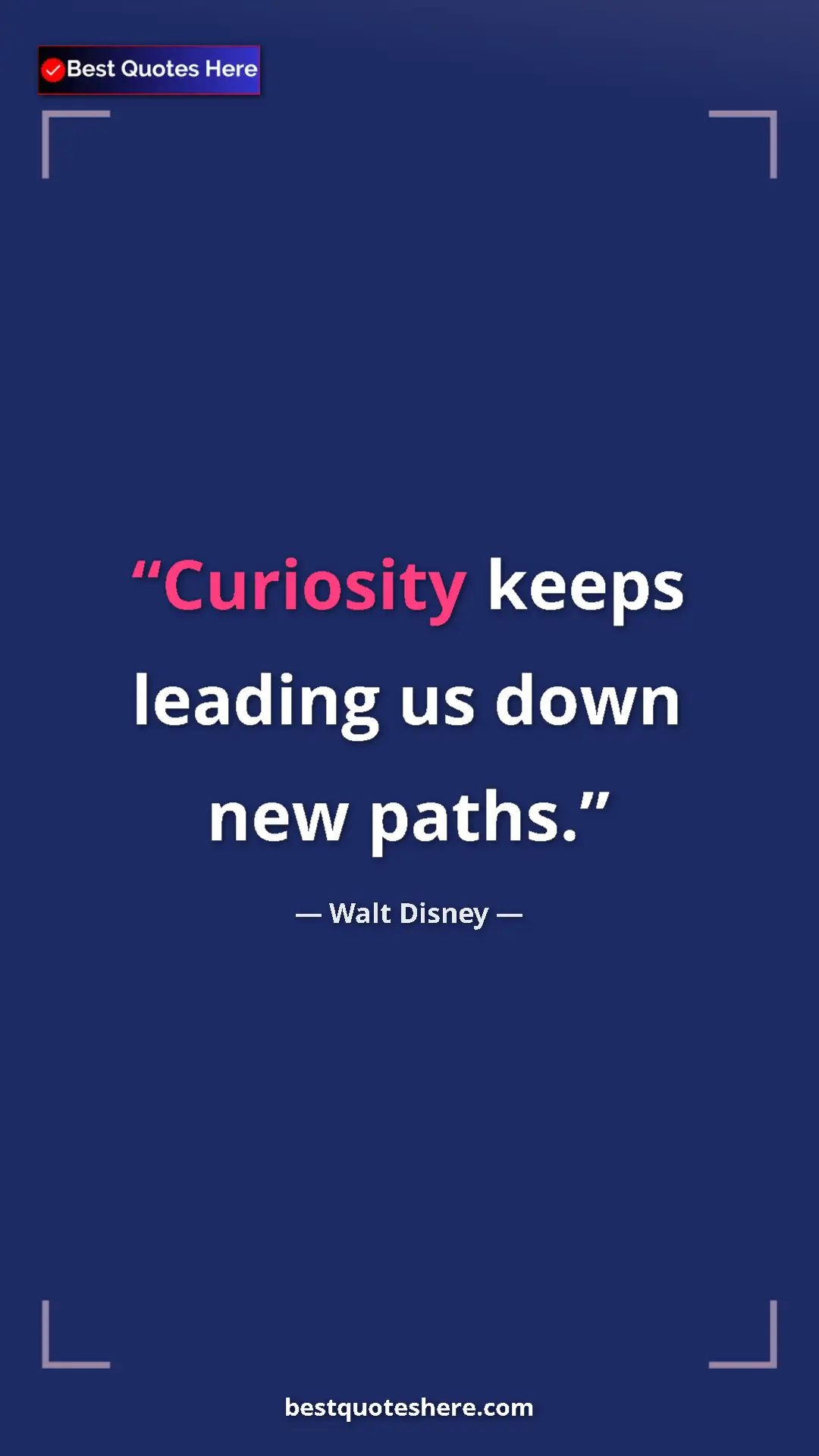 Pinterest quote poster by Walt Disney: "Curiosity keeps leading us down new paths."