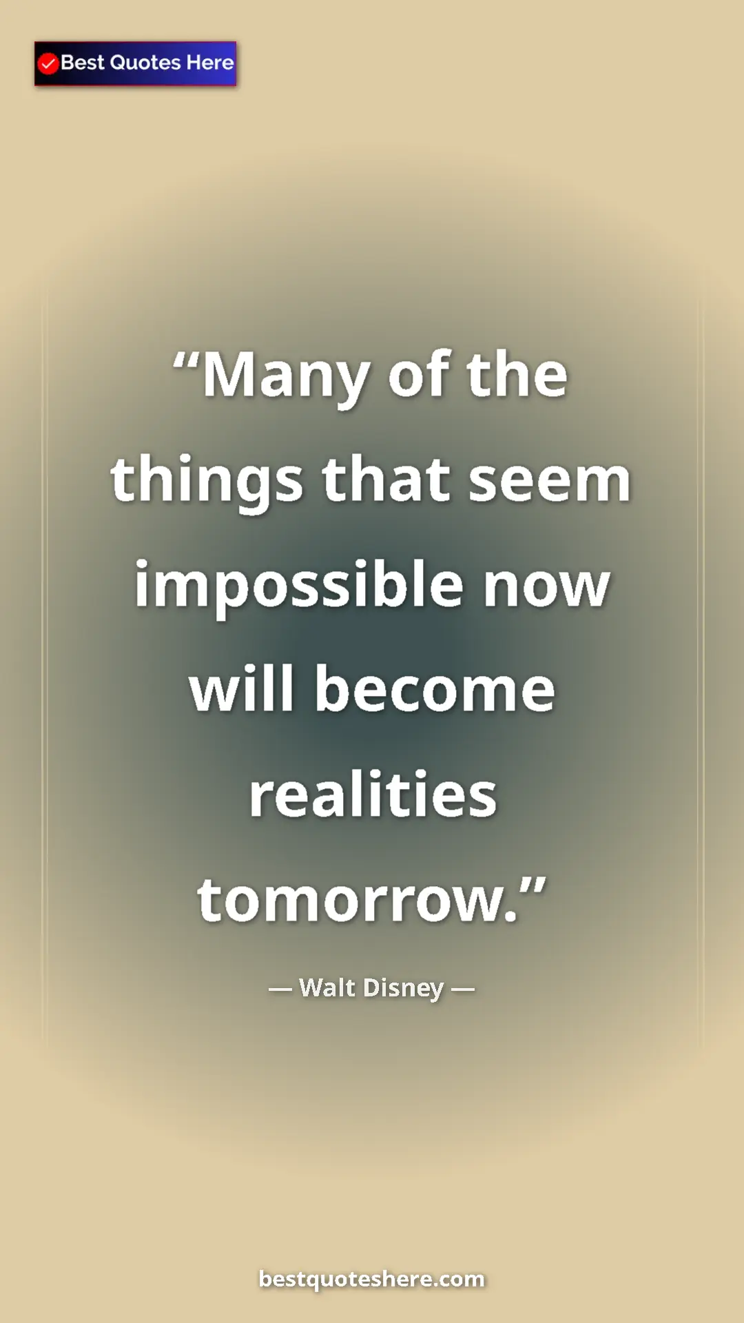 Walt Disney Quote Card: "Many of the things that seem impossible now will become real" Pinterest quote poster by Walt Disney: "Many of the things that seem impossible now will become real"