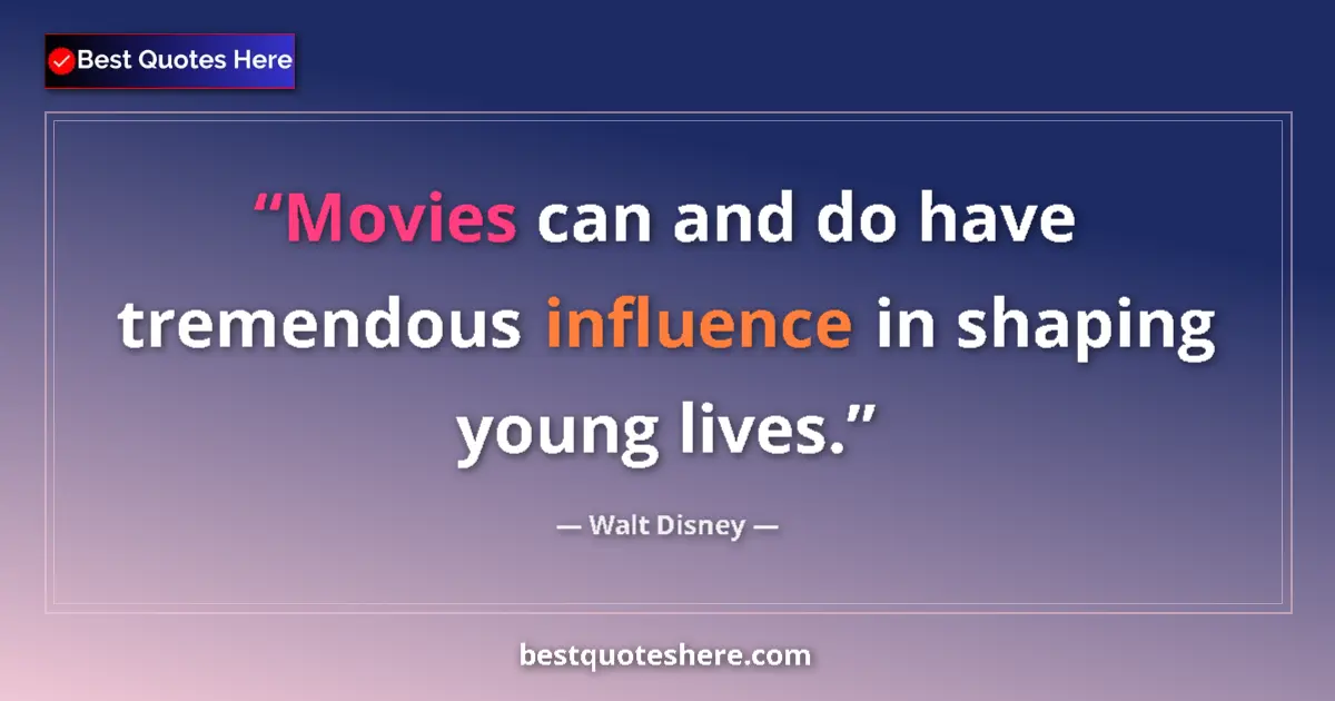 Quote by Walt Disney: Movies can and do have tremendous influence in shaping young lives....