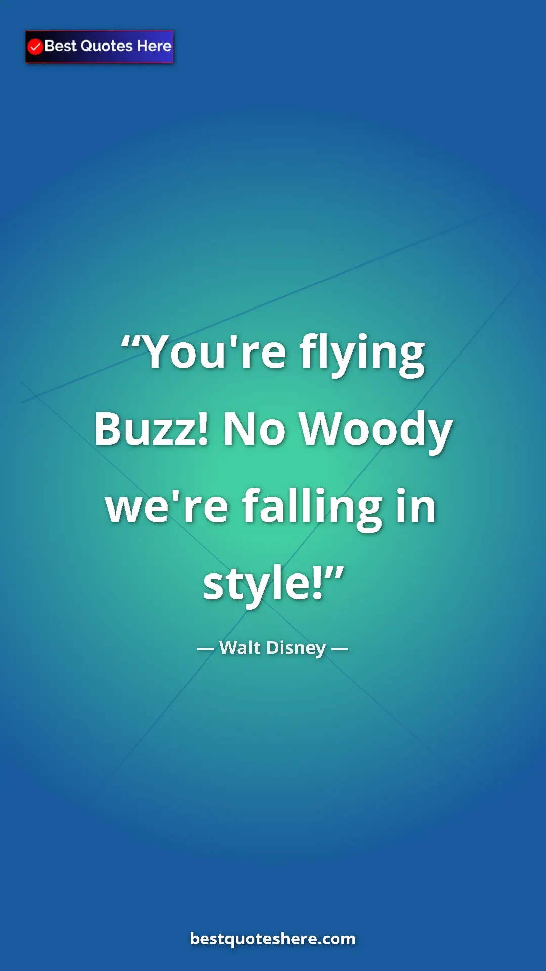 Pinterest quote poster by Walt Disney: "You're flying Buzz! No Woody we're falling in style!"
