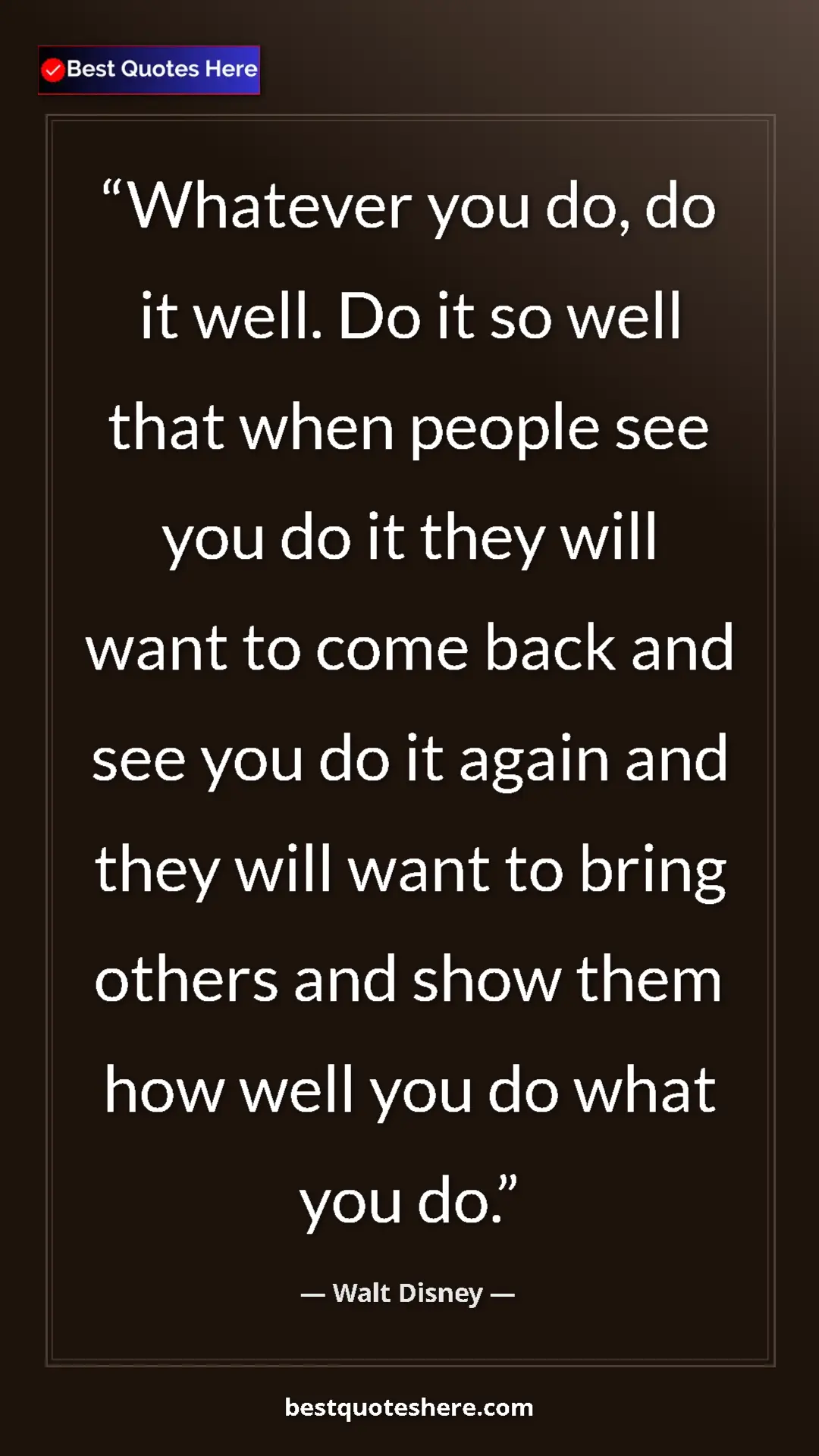 Pinterest quote poster by Walt Disney: "Whatever you do, do it well. Do it so well that when people..."