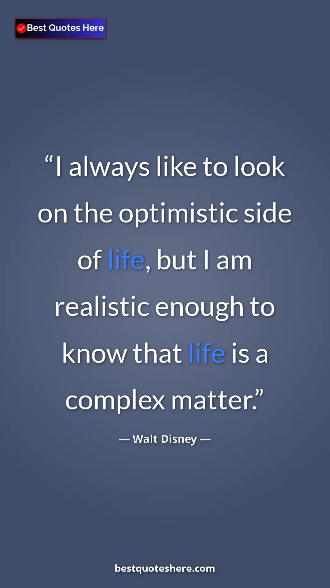 Pinterest quote poster by Walt Disney: "I always like to look on the optimistic side of life, but I..."