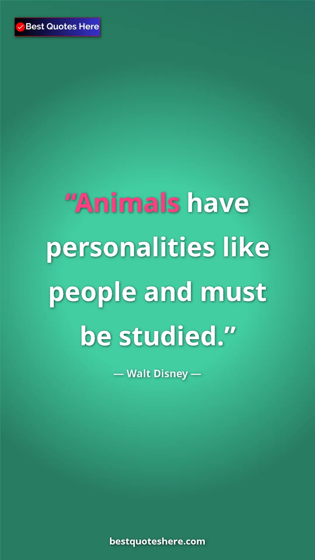 Walt Disney Quote Card: "Animals have personalities like people and must be studied." Pinterest quote poster by Walt Disney: "Animals have personalities like people and must be studied."
