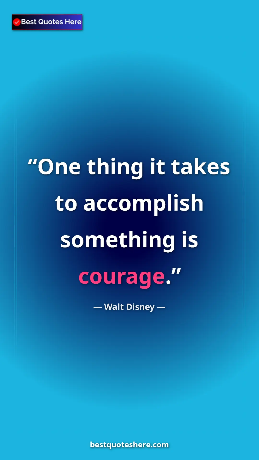 Pinterest quote poster by Walt Disney: "One thing it takes to accomplish something is courage."