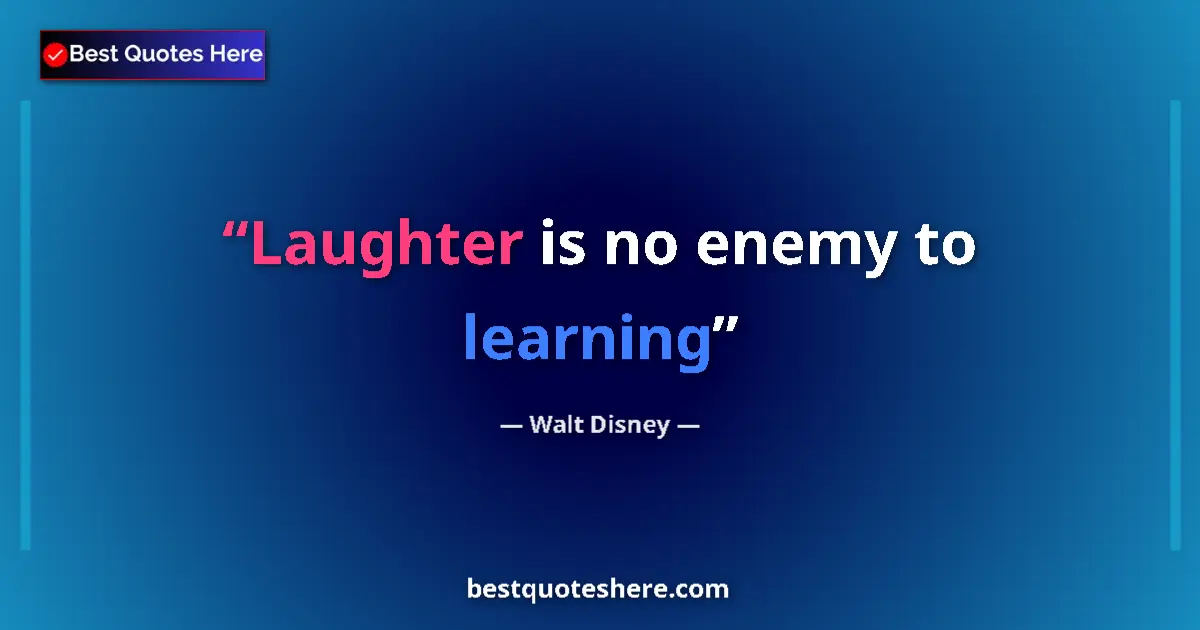 Quote by Walt Disney: Laughter is no enemy to learning...