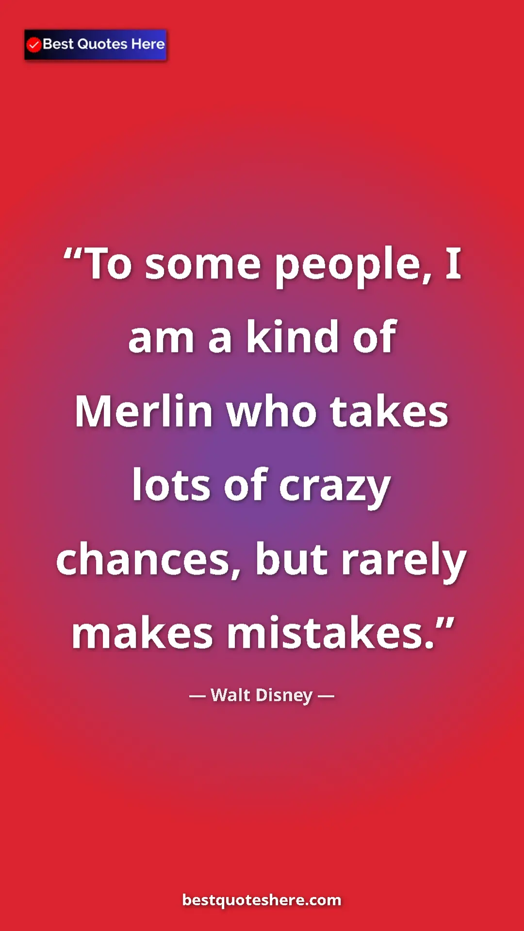 Walt Disney Quote Card: "To some people, I am a kind of Merlin who takes lots of craz" Pinterest quote poster by Walt Disney: "To some people, I am a kind of Merlin who takes lots of craz"