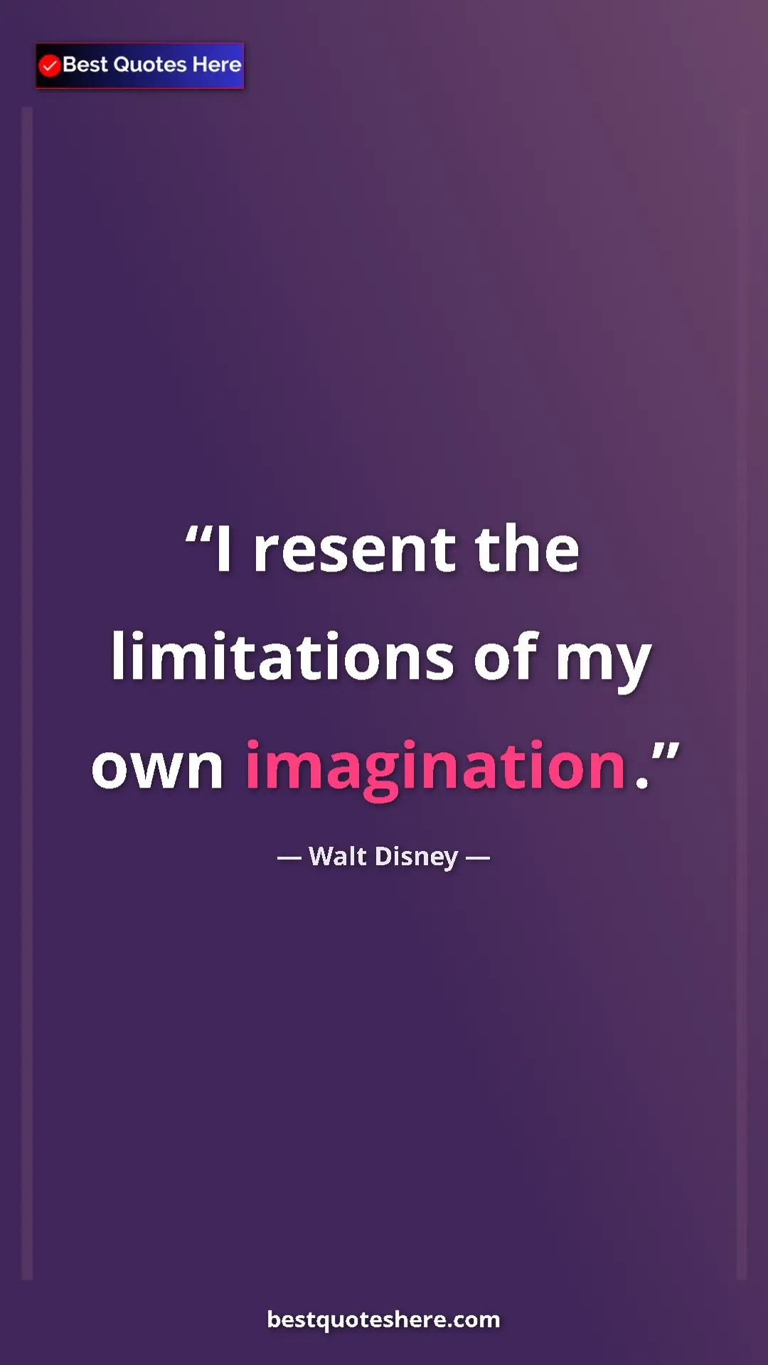 Pinterest quote poster by Walt Disney: "I resent the limitations of my own imagination."