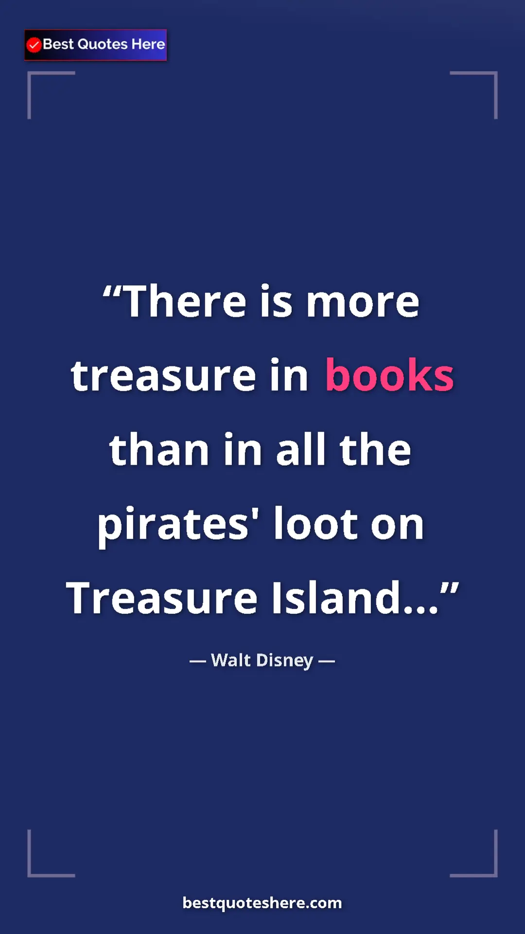 Pinterest quote poster by Walt Disney: "There is more treasure in books than in all the pirates'..."
