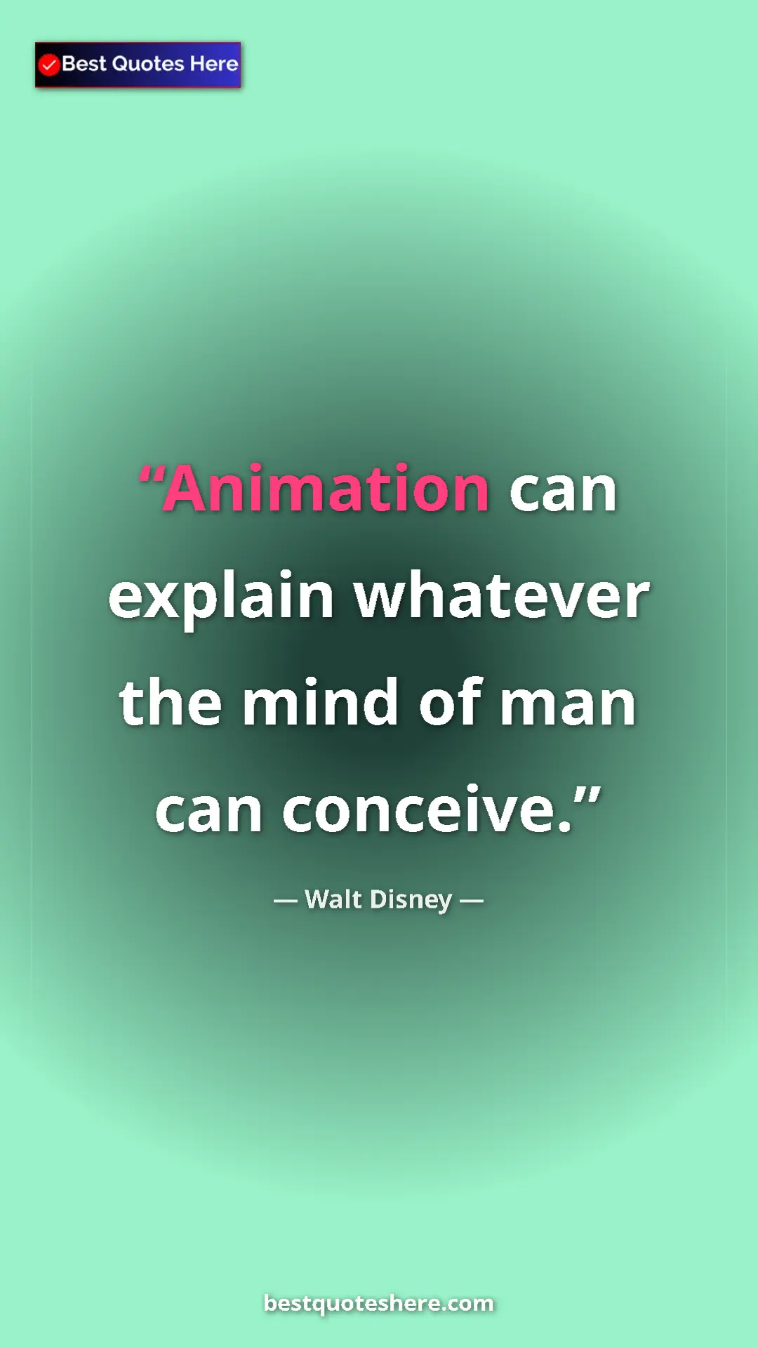 Pinterest quote poster by Walt Disney: "Animation can explain whatever the mind of man can conceive."