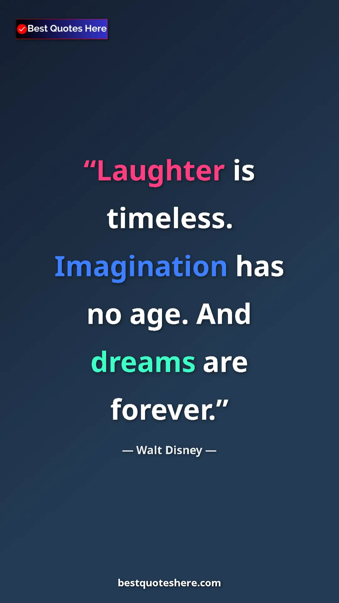 Pinterest quote poster by Walt Disney: "Laughter is timeless. Imagination has no age. And dreams..."