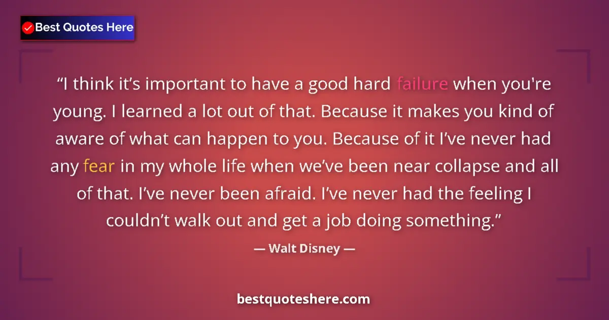 Quote by Walt Disney: I think it’s important to have a good hard failure when you're young. I learned a lot out of that. B...