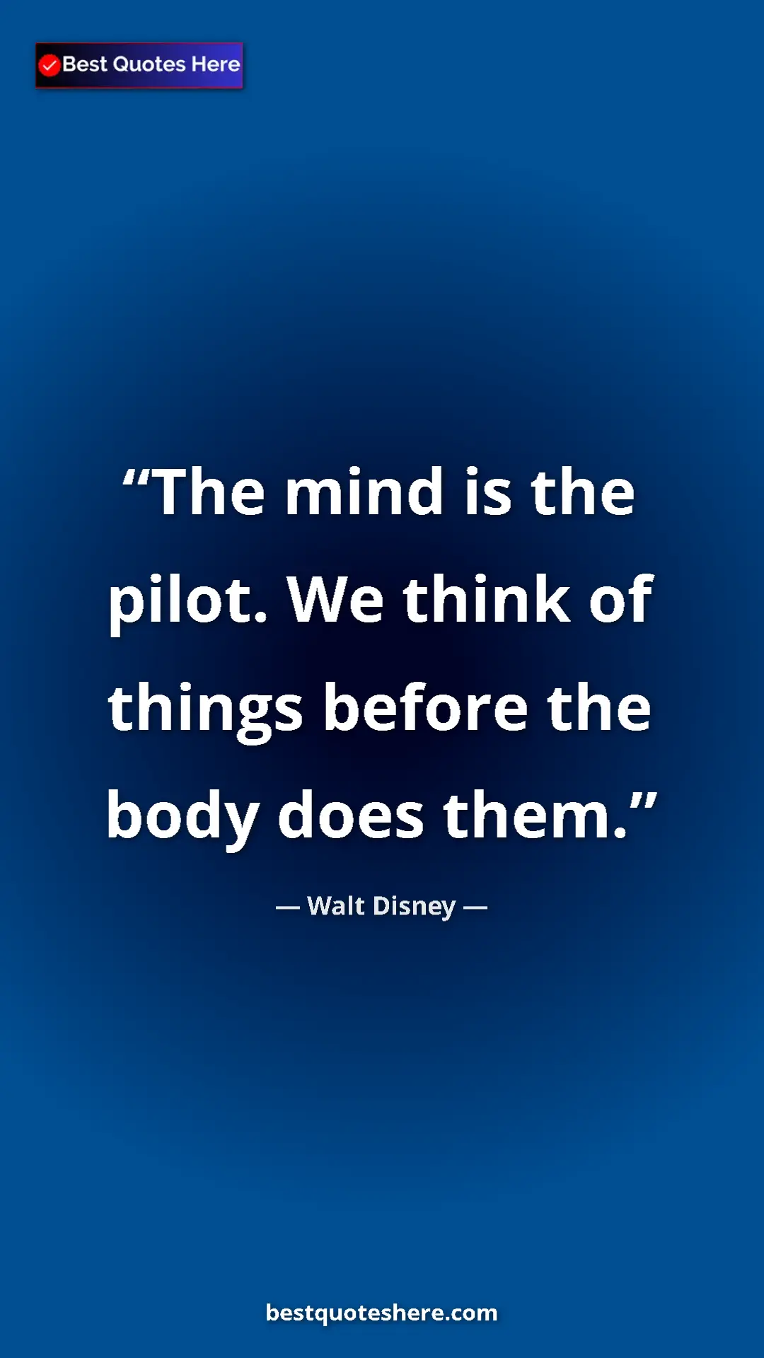 Pinterest quote poster by Walt Disney: "The mind is the pilot. We think of things before the body do"