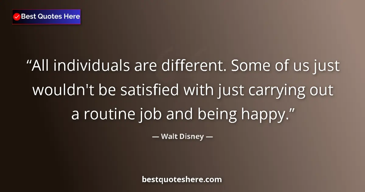 Walt Disney quote: "All individuals are different. Some of us just wouldn't be..."