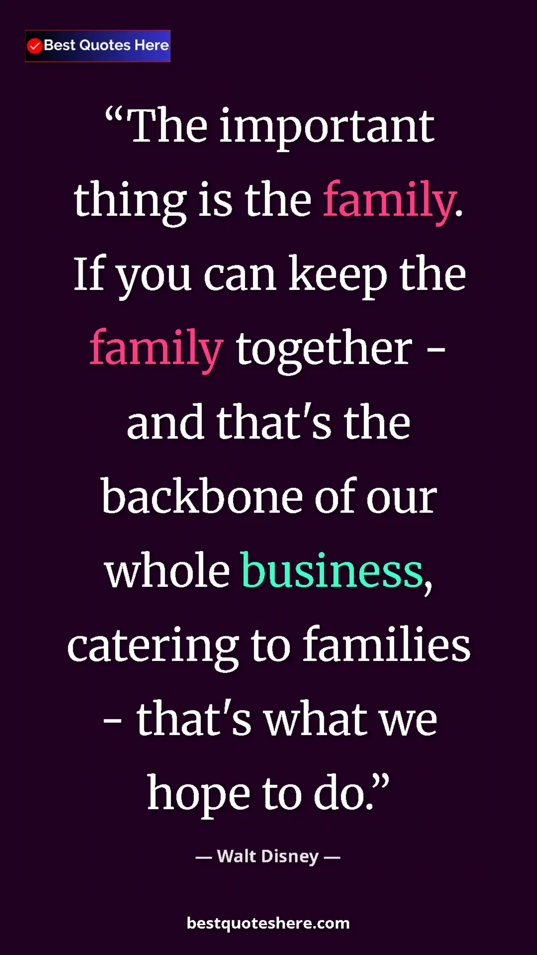 Pinterest quote poster by Walt Disney: "The important thing is the family. If you can keep the..."