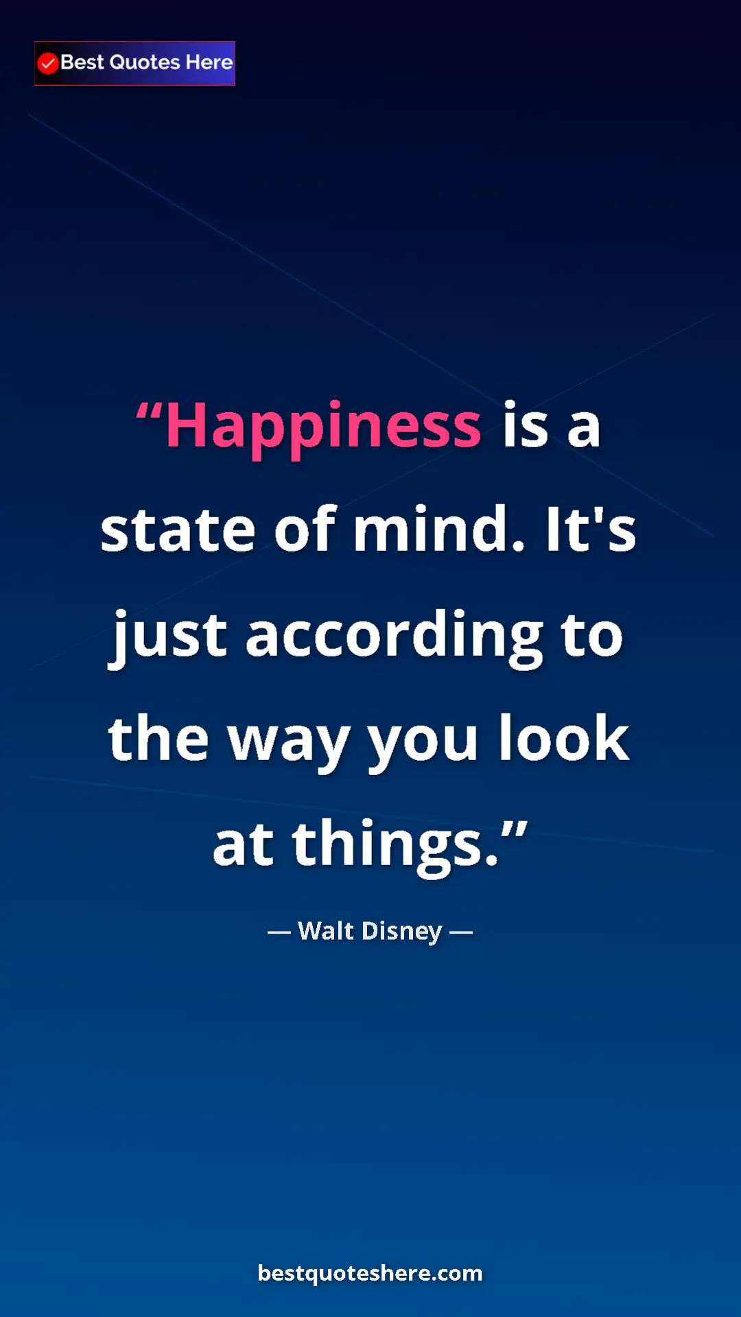 Pinterest quote poster by Walt Disney: "Happiness is a state of mind. It's just according to the..."