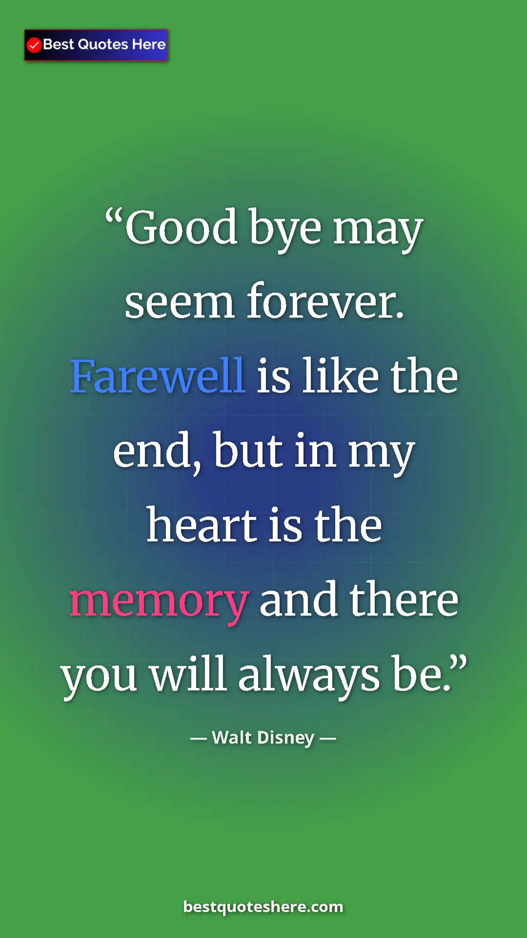 Pinterest quote poster by Walt Disney: "Good bye may seem forever. Farewell is like the end, but in..."