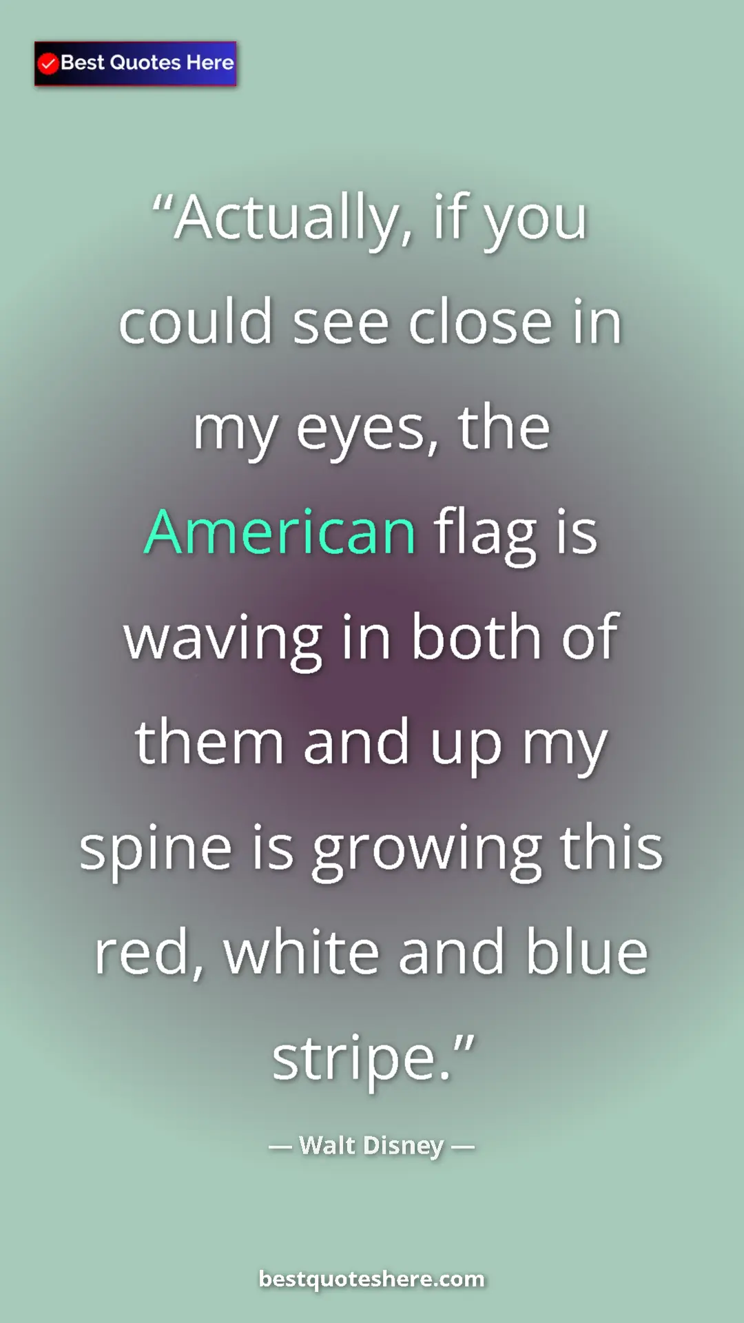 Walt Disney Quote Card: "Actually, if you could see close in my eyes, the American..." Pinterest quote poster by Walt Disney: "Actually, if you could see close in my eyes, the American..."