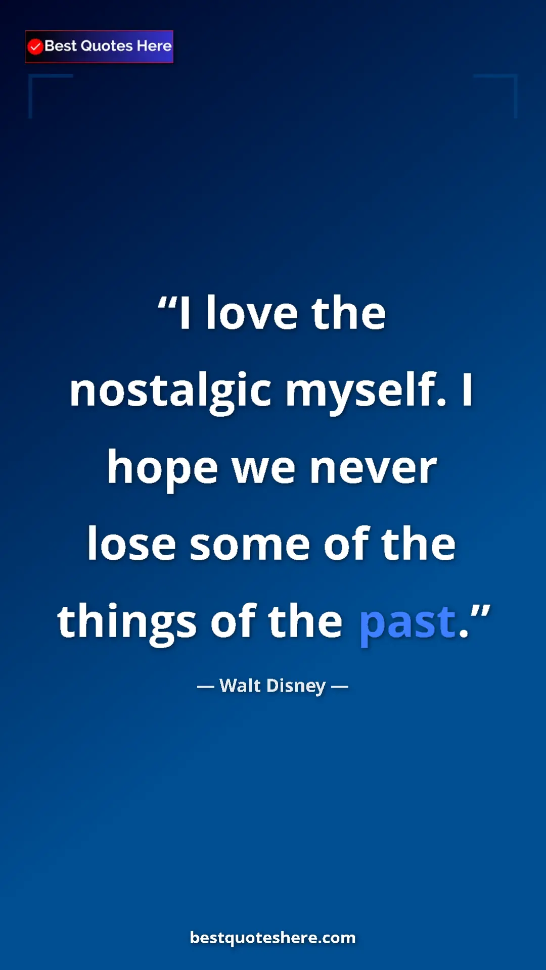 Pinterest quote poster by Walt Disney: "I love the nostalgic myself. I hope we never lose some of..."
