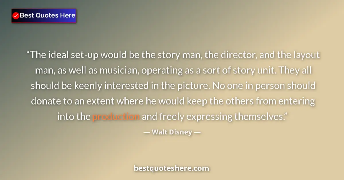 Quote by Walt Disney: The ideal set-up would be the story man, the director, and the layout man, as well as musician, oper...