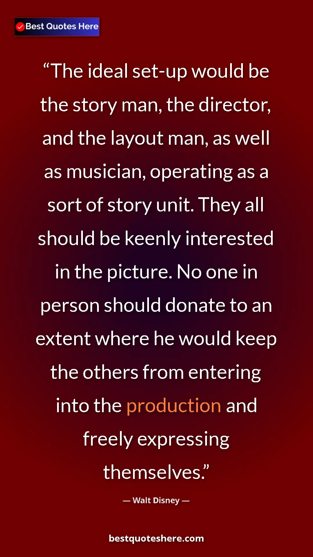 Walt Disney Quote Card: "The ideal set-up would be the story man, the director, and..." Pinterest quote poster by Walt Disney: "The ideal set-up would be the story man, the director, and..."