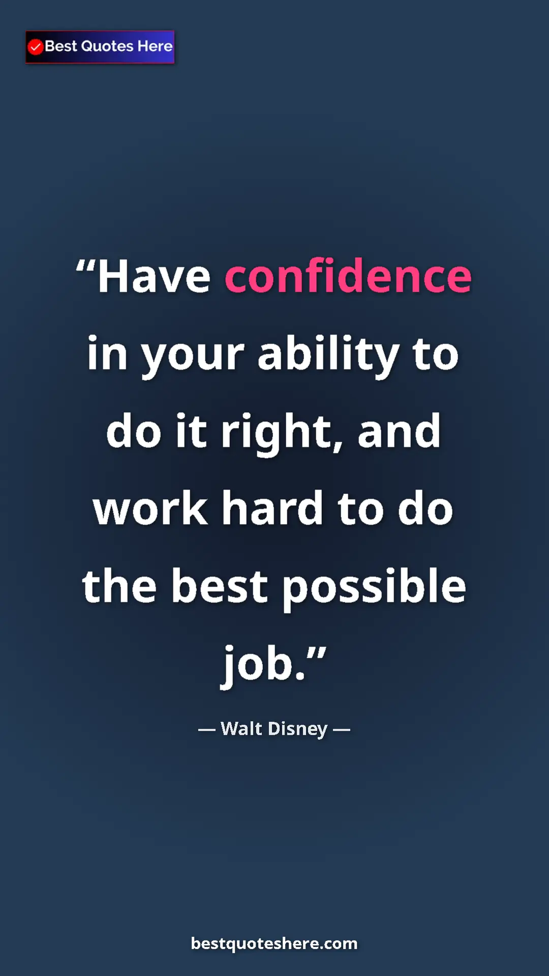 Pinterest quote poster by Walt Disney: "Have confidence in your ability to do it right, and work..."