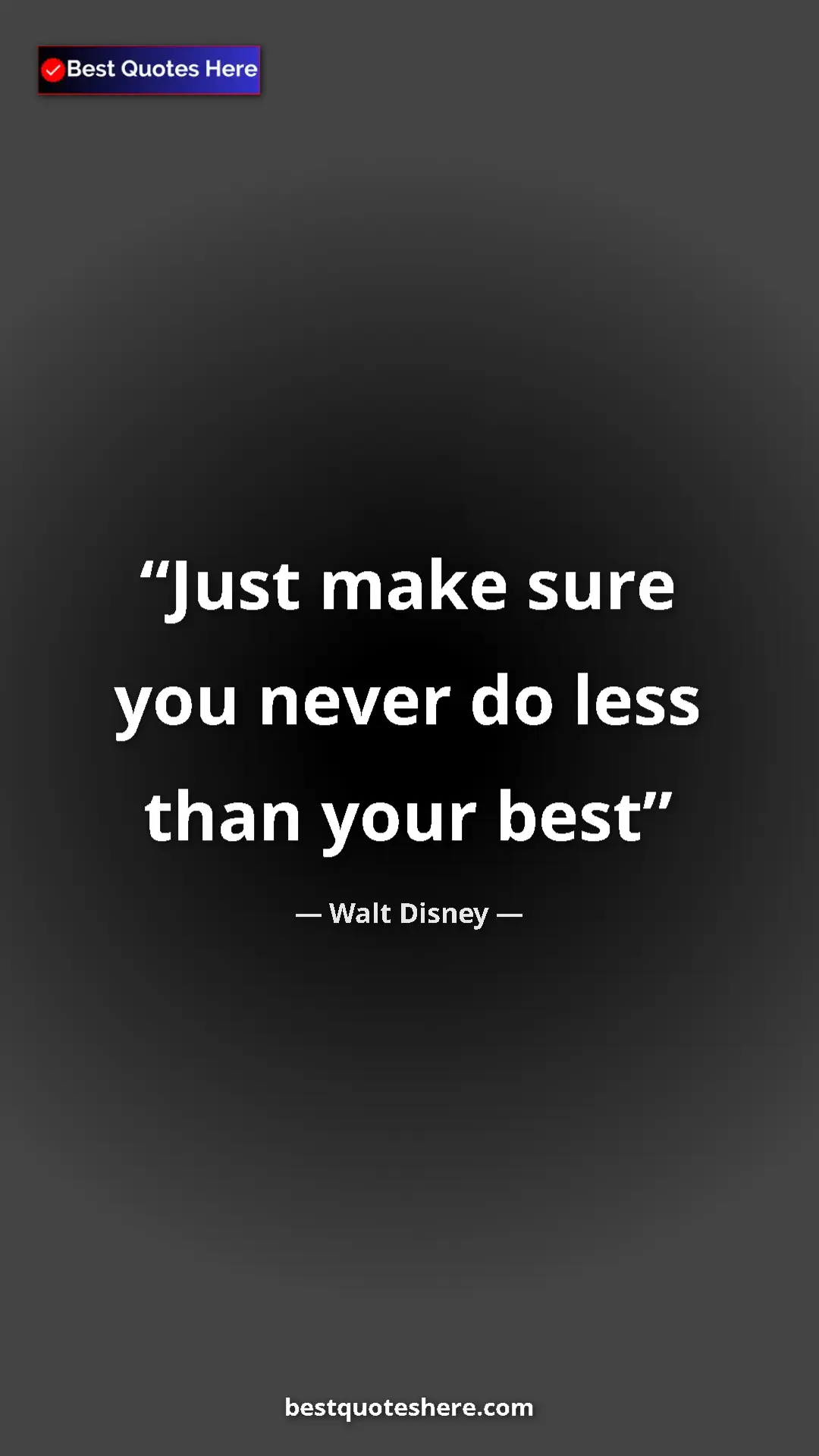 Pinterest quote poster by Walt Disney: "Just make sure you never do less than your best"