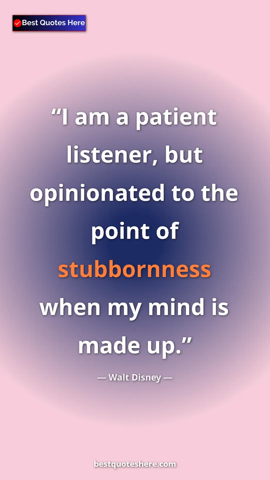 Pinterest quote poster by Walt Disney: "I am a patient listener, but opinionated to the point of..."