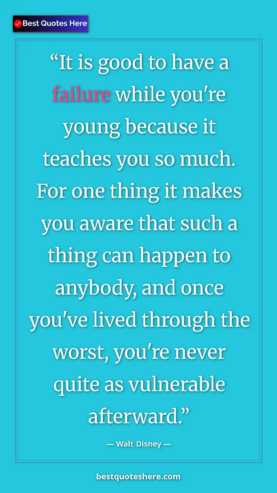 Pinterest quote poster by Walt Disney: "It is good to have a failure while you're young because it..."
