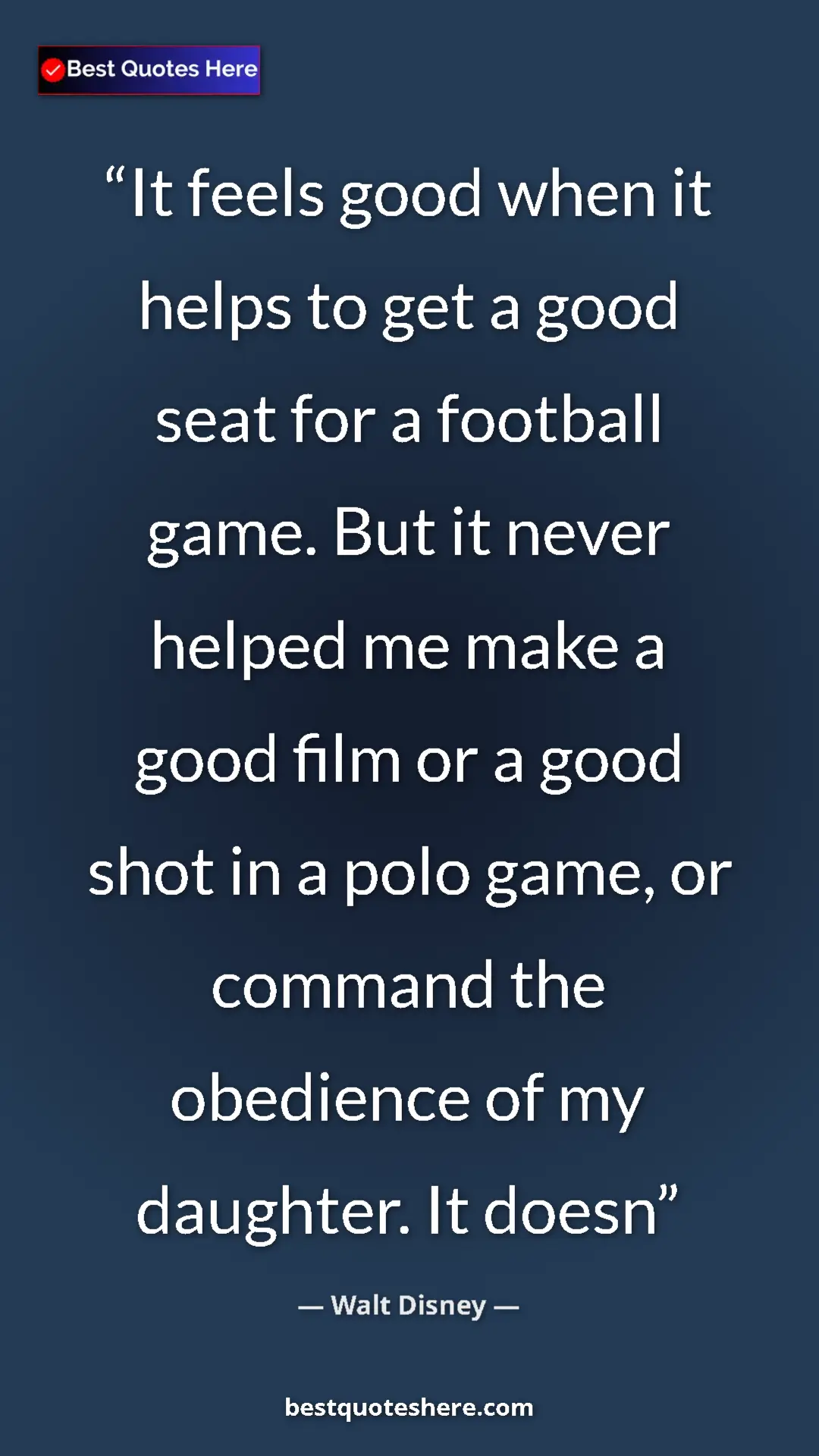 Pinterest quote poster by Walt Disney: "It feels good when it helps to get a good seat for a..."