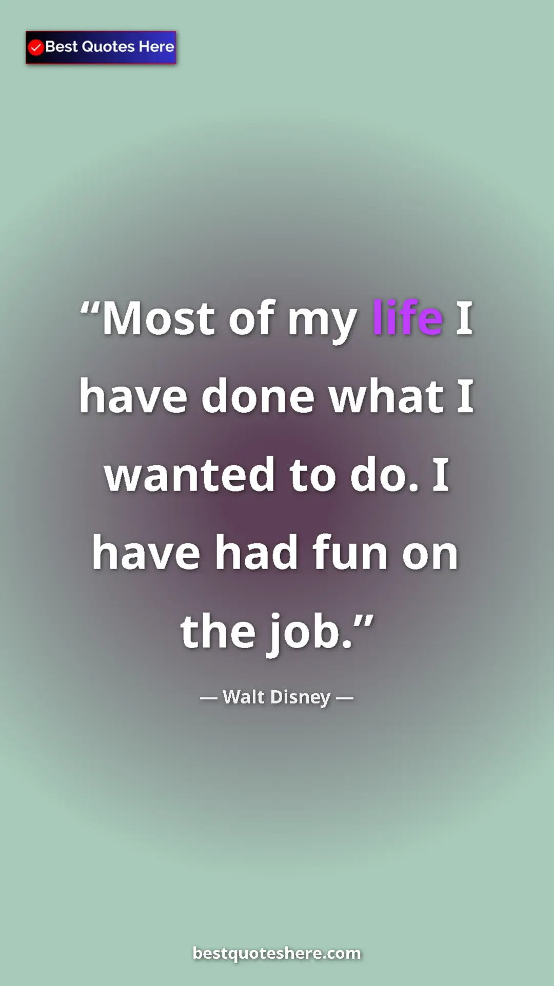 Pinterest quote poster by Walt Disney: "Most of my life I have done what I wanted to do. I have had..."
