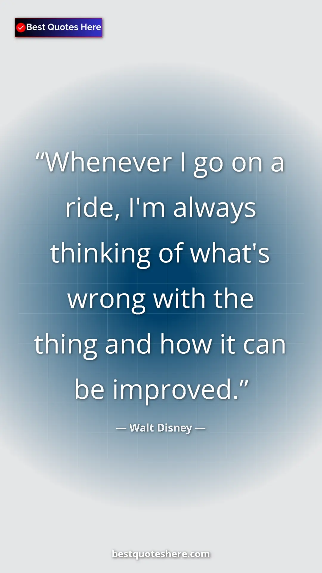 Walt Disney Quote Card: "Whenever I go on a ride, I'm always thinking of what's wrong" Pinterest quote poster by Walt Disney: "Whenever I go on a ride, I'm always thinking of what's wrong"
