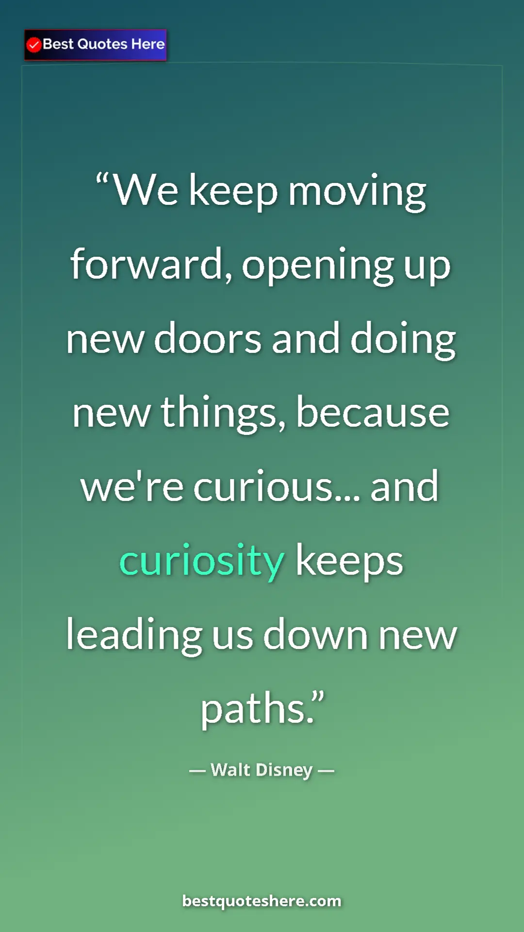Pinterest quote poster by Walt Disney: "We keep moving forward, opening up new doors and doing new..."