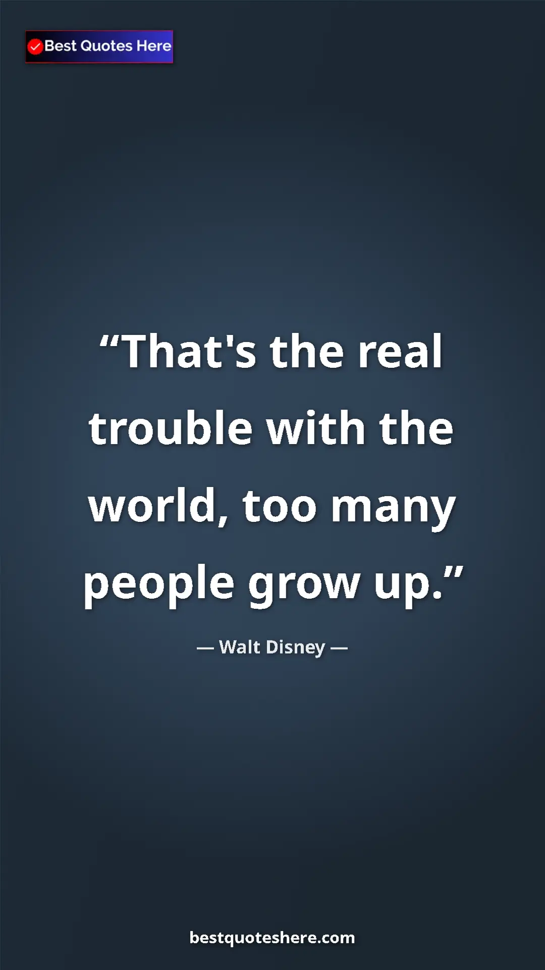 Pinterest quote poster by Walt Disney: "That's the real trouble with the world, too many people..."