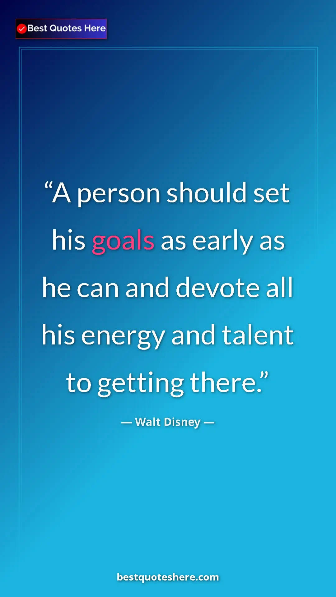 Walt Disney Quote Card: "A person should set his goals as early as he can and devote " Pinterest quote poster by Walt Disney: "A person should set his goals as early as he can and devote "