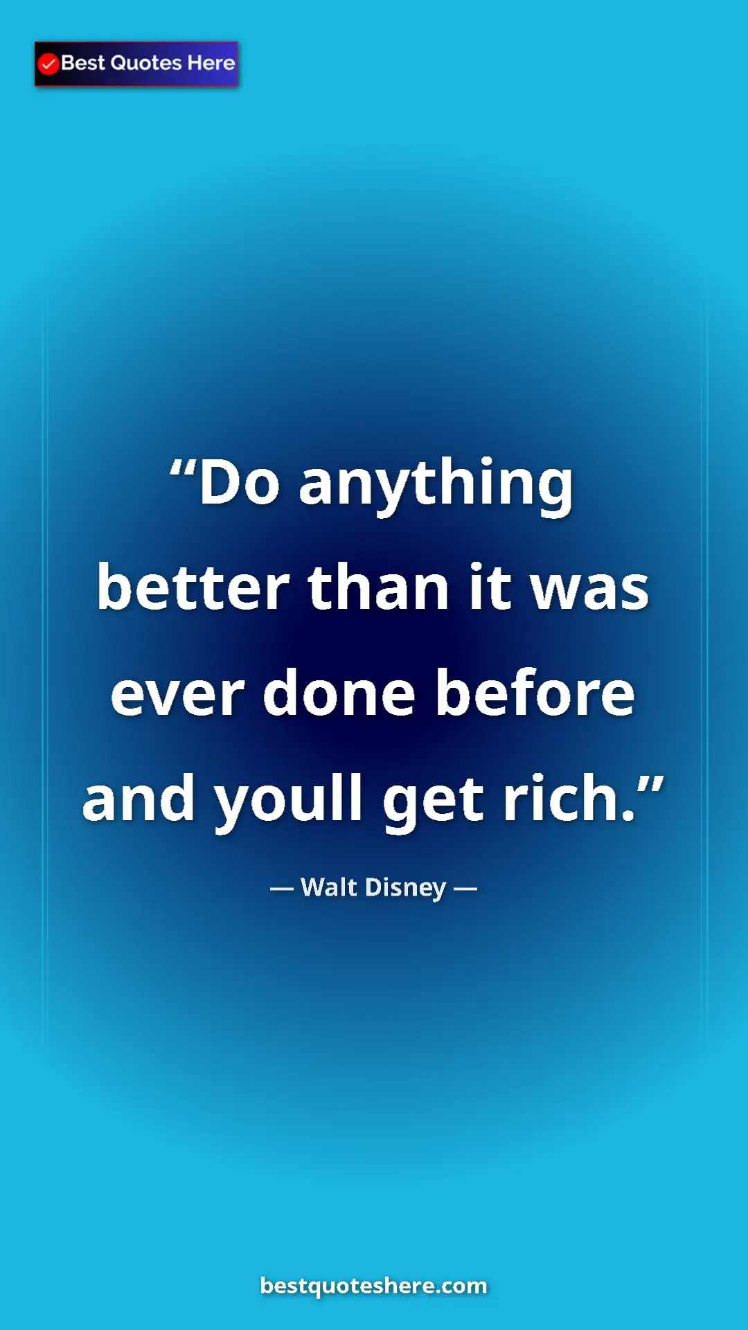Pinterest quote poster by Walt Disney: "Do anything better than it was ever done before and youll..."