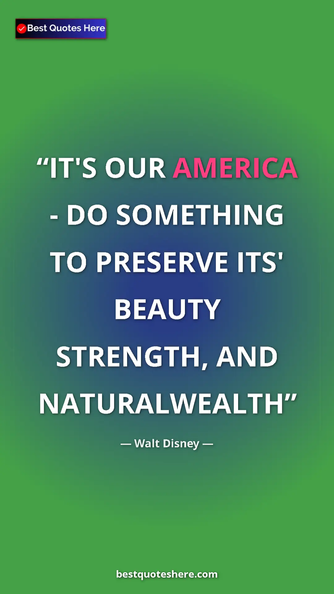Pinterest quote poster by Walt Disney: "IT'S OUR AMERICA - DO SOMETHING TO PRESERVE ITS' BEAUTY..."
