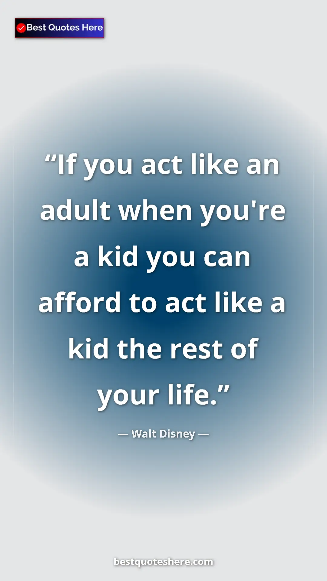 Pinterest quote poster by Walt Disney: "If you act like an adult when you're a kid you can afford..."