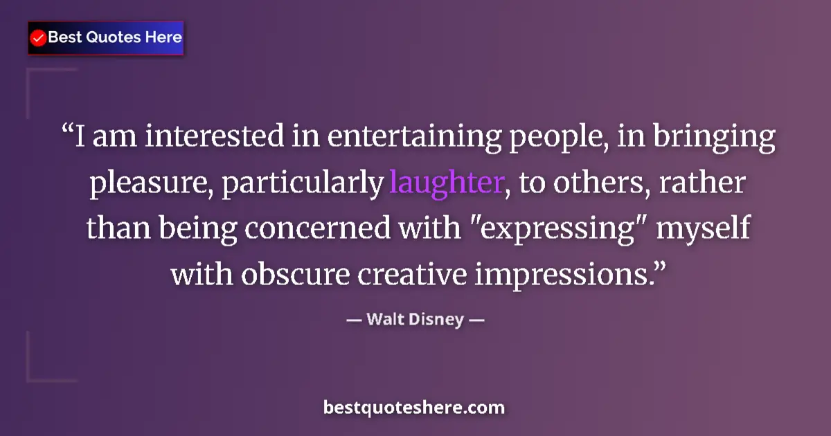 Image for the quote by Walt Disney: I am interested in entertaining people, in bringing pleasure, particularly laughter, to others, rath...