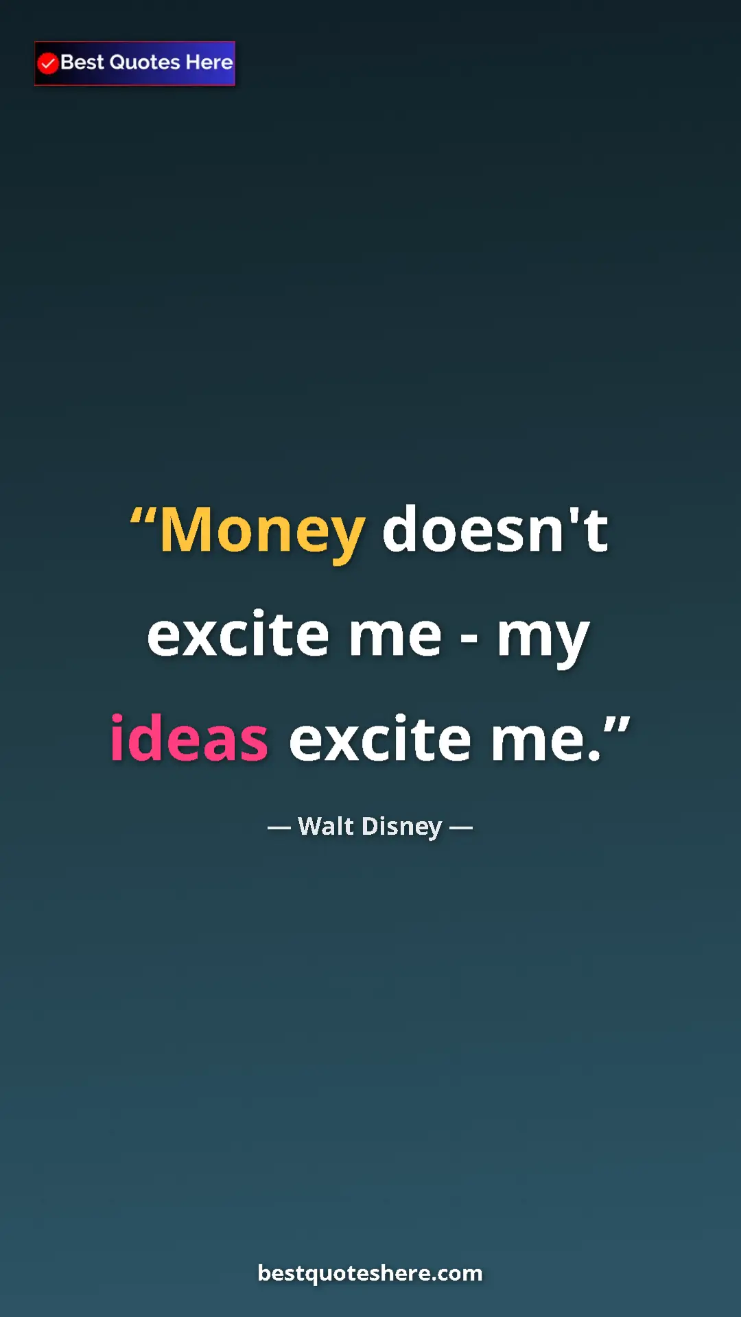 Pinterest quote poster by Walt Disney: "Money doesn't excite me - my ideas excite me."