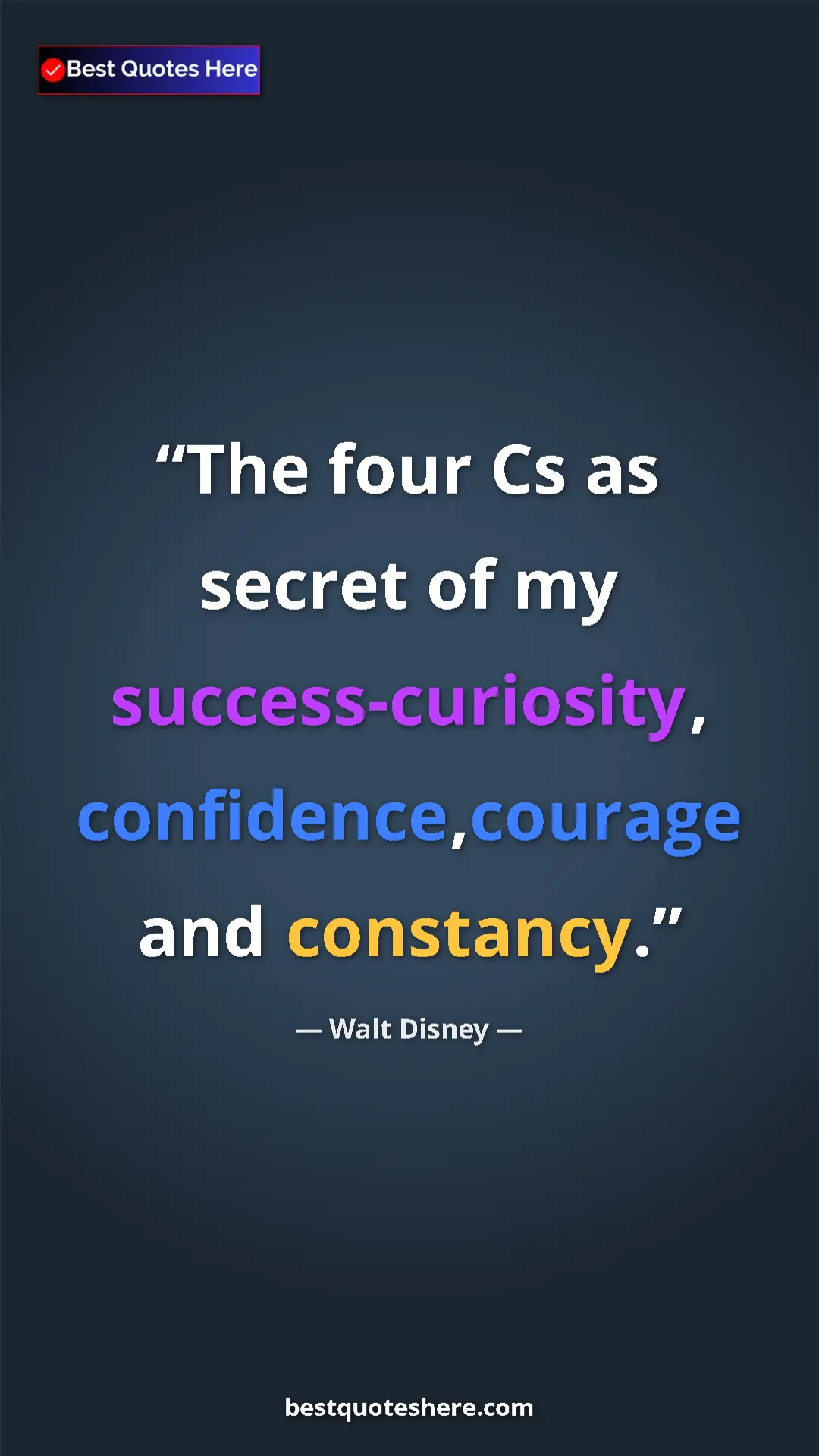 Pinterest quote poster by Walt Disney: "The four Cs as secret of my success-curiosity,..."