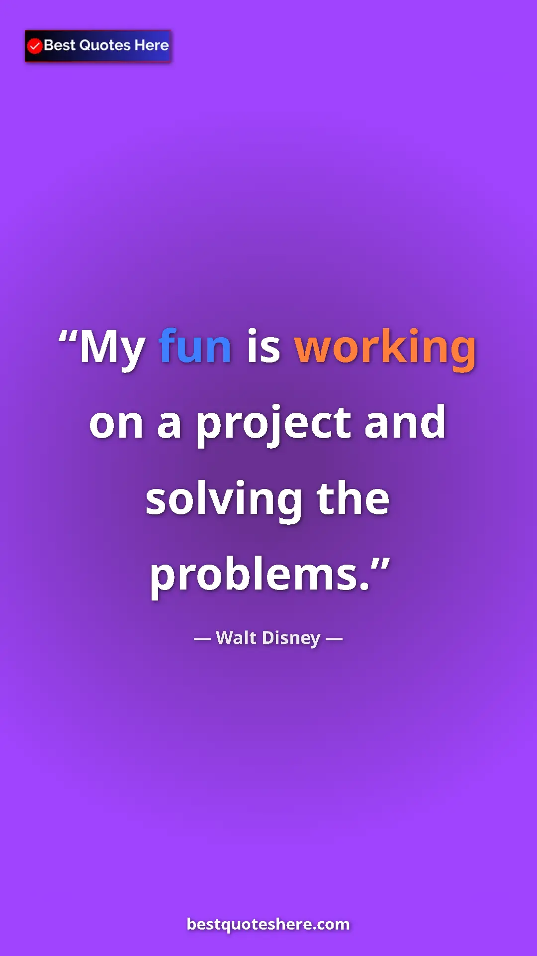 Pinterest quote poster by Walt Disney: "My fun is working on a project and solving the problems."