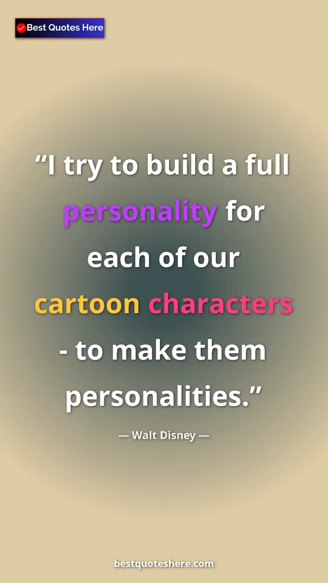 Pinterest quote poster by Walt Disney: "I try to build a full personality for each of our cartoon..."