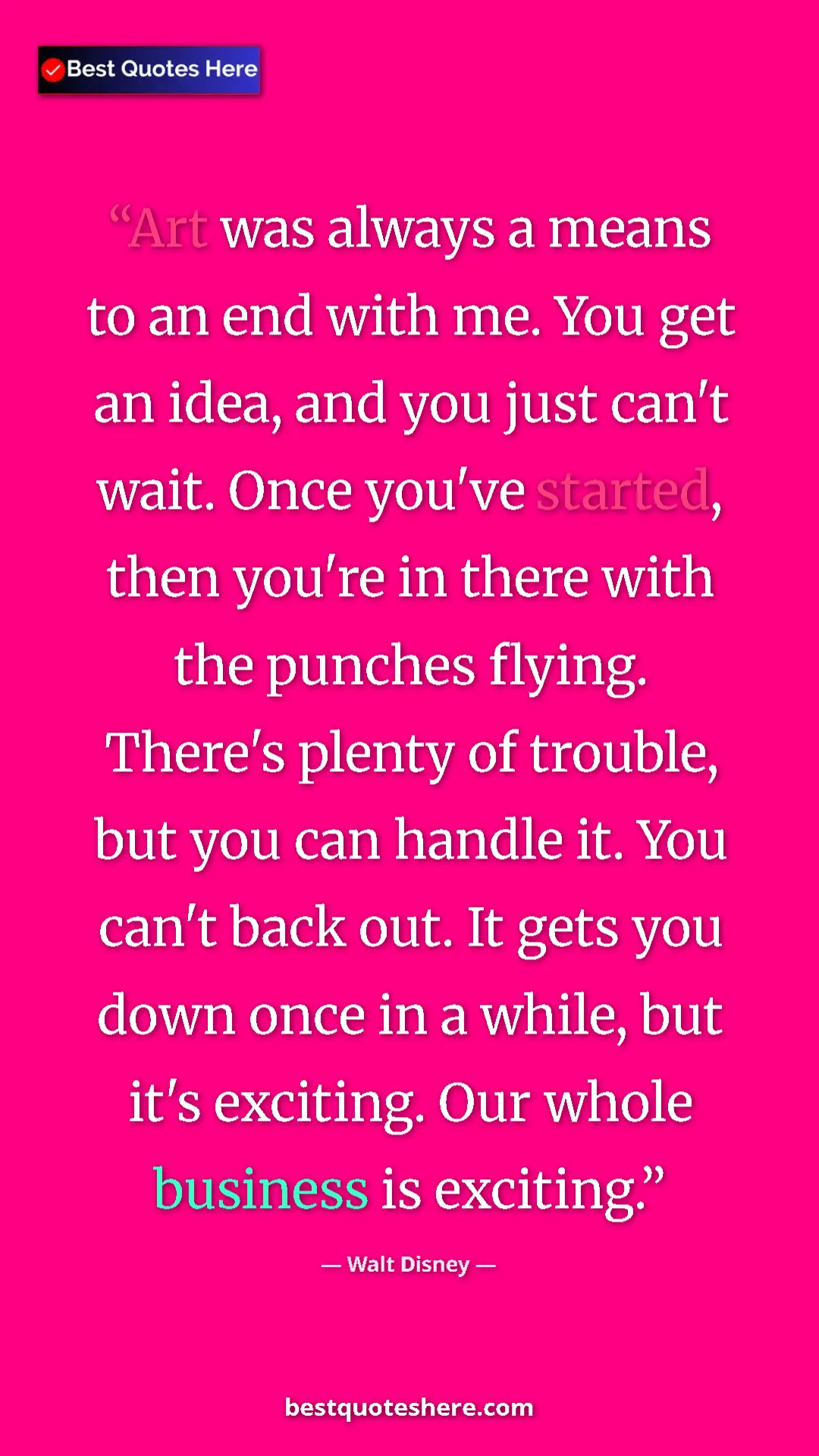 Pinterest quote poster by Walt Disney: "Art was always a means to an end with me. You get an idea,..."