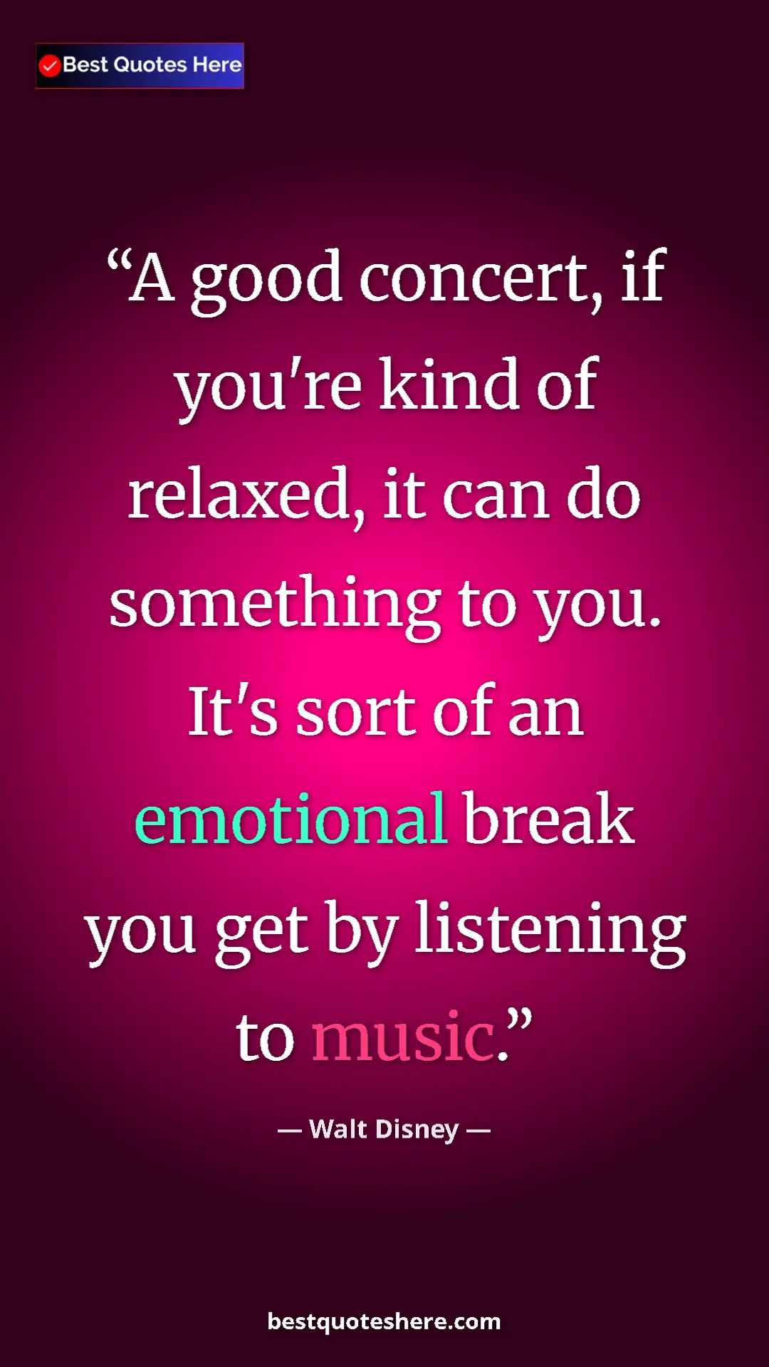Walt Disney Quote Card: "A good concert, if you're kind of relaxed, it can do somethi" Pinterest quote poster by Walt Disney: "A good concert, if you're kind of relaxed, it can do somethi"