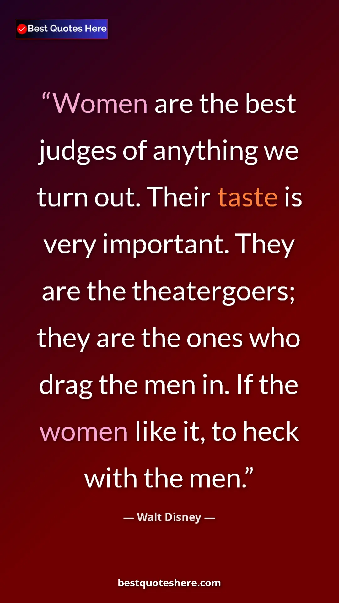 Pinterest quote poster by Walt Disney: "Women are the best judges of anything we turn out. Their..."