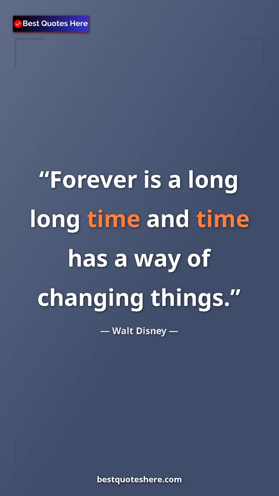 Pinterest quote poster by Walt Disney: "Forever is a long long time and time has a way of changing..."
