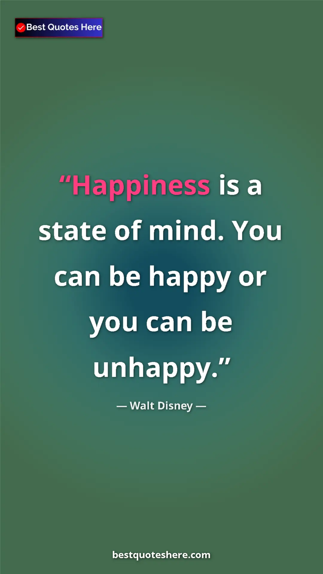 Pinterest quote poster by Walt Disney: "Happiness is a state of mind. You can be happy or you can..."