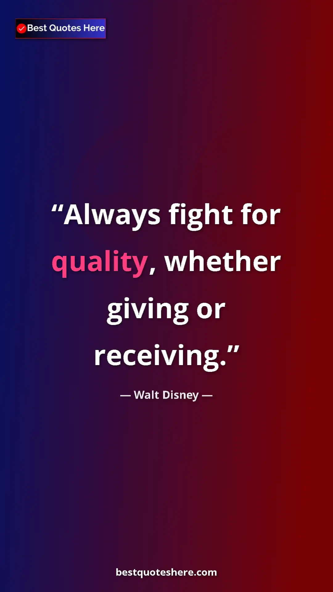 Walt Disney Quote Card: "Always fight for quality, whether giving or receiving." Pinterest quote poster by Walt Disney: "Always fight for quality, whether giving or receiving."